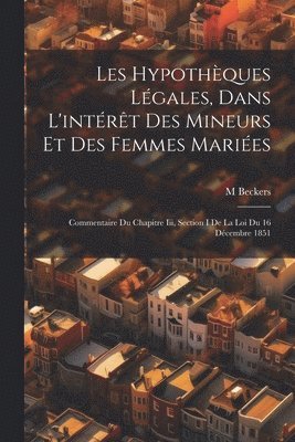 Les Hypothques Lgales, Dans L'intrt Des Mineurs Et Des Femmes Maries 1