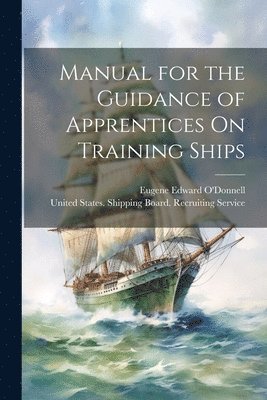 bokomslag Manual for the Guidance of Apprentices On Training Ships