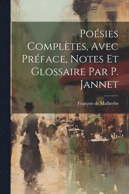 Posies Compltes, Avec Prface, Notes Et Glossaire Par P. Jannet 1