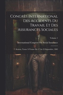 Congrs International Des Accidents Du Travail Et Des Assurances Sociales 1