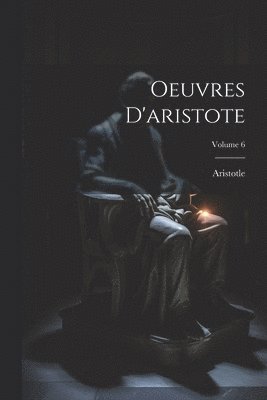 bokomslag Oeuvres D'aristote; Volume 6