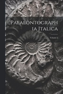 Palaeontographia Italica; Volume 2 1