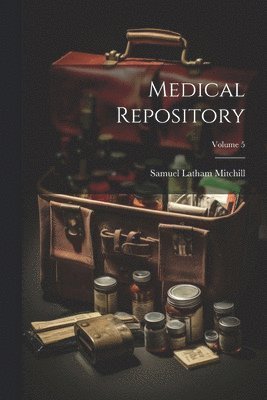 Samuel Latham Mitchill - Medical Repository; Volume 5, Häftad