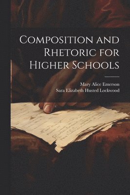 bokomslag Composition and Rhetoric for Higher Schools