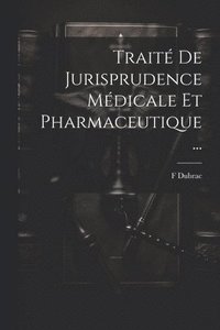 bokomslag Trait De Jurisprudence Mdicale Et Pharmaceutique ...