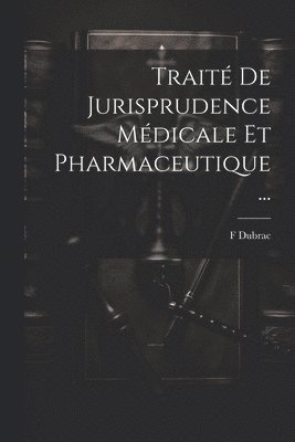 Trait De Jurisprudence Mdicale Et Pharmaceutique ... 1