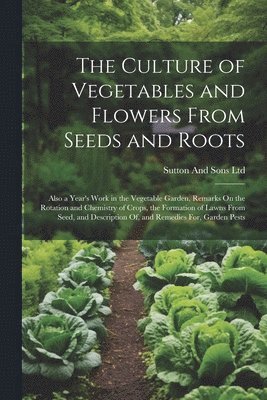 Culture of Vegetables and Flowers From Seeds and Roots 1