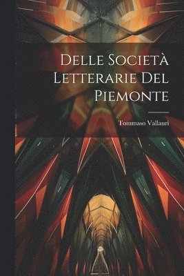 Delle Societ Letterarie Del Piemonte 1