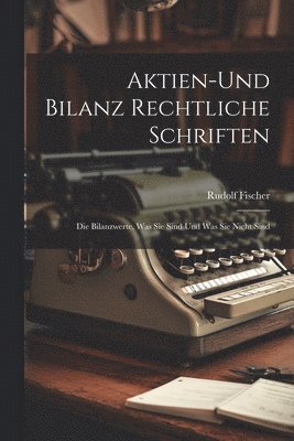 Rudolf Fischer - Aktien-Und Bilanz Rechtliche Schriften, Häftad