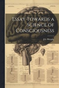bokomslag Essay Towards a Science of Consciousness