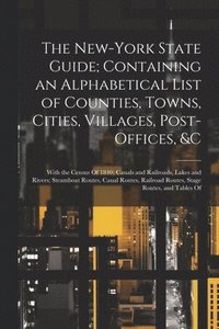bokomslag New-York State Guide; Containing an Alphabetical List of Counties, Towns, Cities, Villages, Post-Offices, &c
