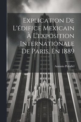 Explication De L'édifice Mexicain À L'exposition Internationale De Paris, En 1889