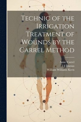 Technic of the Irrigation Treatment of Wounds by the Carrel Method 1