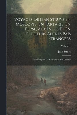 bokomslag Voyages De Jean Struys En Moscovie, En Tartarie, En Perse, Aux Indes Et En Plusieurs Autres Pas trangers