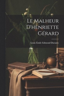 Le Malheur D'henriette Grard 1