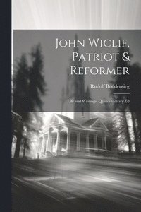 bokomslag John Wiclif, Patriot & Reformer