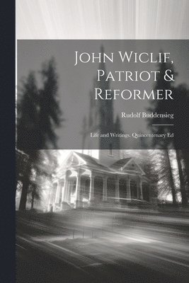 John Wiclif, Patriot & Reformer 1