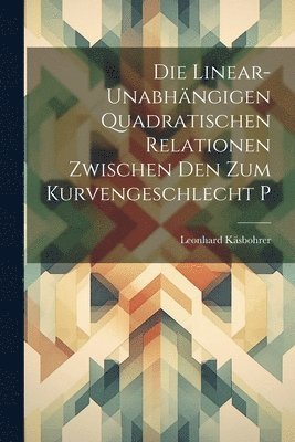 Die Linear-Unabhngigen Quadratischen Relationen Zwischen Den Zum Kurvengeschlecht P 1