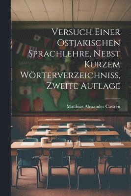 Versuch einer ostjakischen Sprachlehre, nebst kurzem Wrterverzeichniss, Zweite Auflage 1