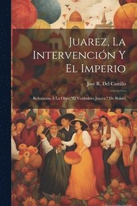 bokomslag Juarez, La Intervencin Y El Imperio