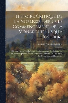 Histoire Critique De La Noblesse, Depuis Le Commencement De La Monarchie, Jusqu' Nos Jours 1