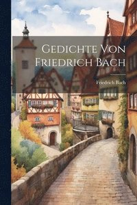 bokomslag Gedichte Von Friedrich Bach