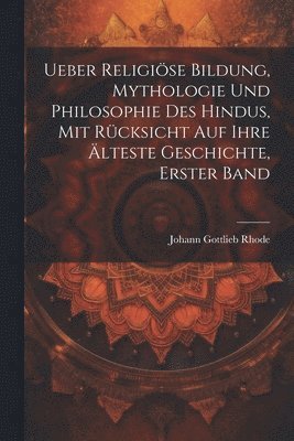 bokomslag Ueber religise Bildung, Mythologie und Philosophie des Hindus, mit Rcksicht auf ihre lteste Geschichte, Erster Band