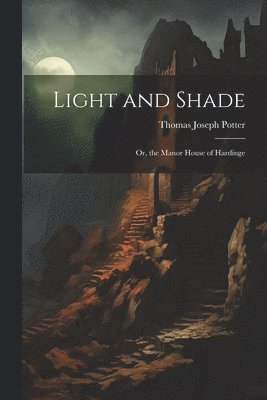 Light and Shade; Or, the Manor House of Hardinge 1