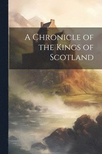bokomslag Chronicle of the Kings of Scotland