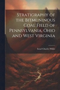 bokomslag Stratigraphy of the Bitmuninous Coal Field of Pennsylvania, Ohio and West Virginia