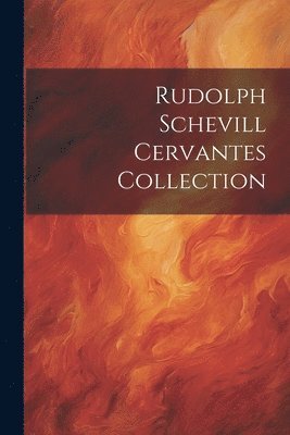 bokomslag Rudolph Schevill Cervantes Collection