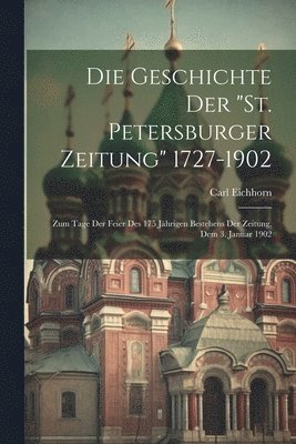 bokomslag Die Geschichte Der &quot;St. Petersburger Zeitung&quot; 1727-1902