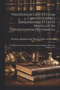 bokomslag Theodosiani Libri XVI Cum Constivtionibvs Sirmondianis Et Leges Novellae Ad Theodosianvm Pertinentes