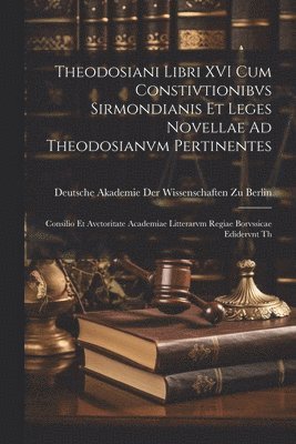 Deutsche Akademie Der Wissenschaften Zu - Theodosiani Libri XVI Cum Constivtionibvs Sirmondianis Et Leges Novellae Ad Theodosianvm Pertinentes, Häftad
