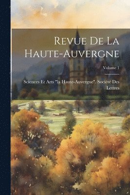 Revue De La Haute-Auvergne; Volume 1 1
