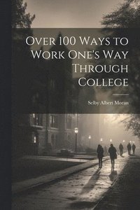 bokomslag Over 100 Ways to Work One's Way Through College