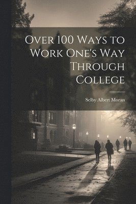 Over 100 Ways to Work One's Way Through College 1