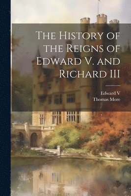 The History of the Reigns of Edward V. and Richard III 1