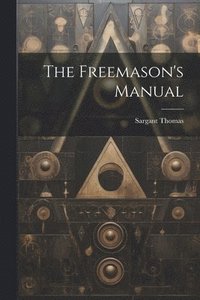 bokomslag The Freemason's Manual