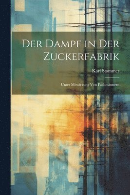 bokomslag Der Dampf in Der Zuckerfabrik