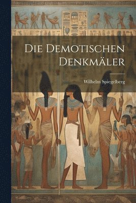 Wilhelm Spiegelberg - demotischen Denkmäler, Häftad