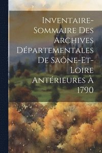 bokomslag Inventaire-Sommaire Des Archives Dpartementales De Sane-Et-Loire Antrieures  1790