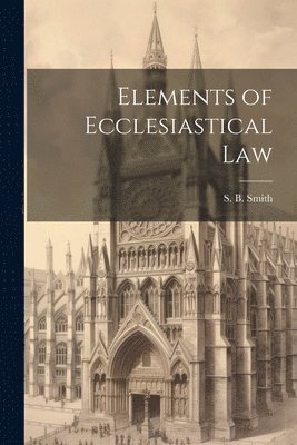 Elements of Ecclesiastical Law 1