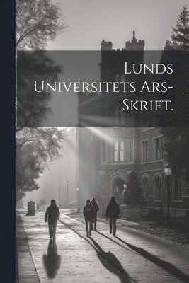 Lunds Universitets Ars-skrift. 1