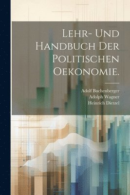 Karl Bücher, Heinrich Dietzel, Adolph Wagner - Lehr- und Handbuch der politischen Oekonomie., Häftad