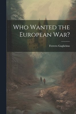 bokomslag Who Wanted the European war?