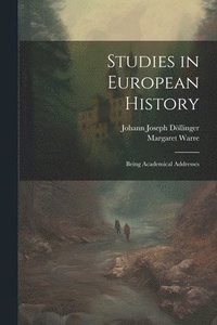 bokomslag Studies in European History; Being Academical Addresses