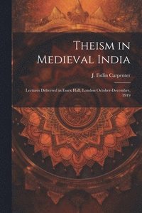 bokomslag Theism in Medieval India; Lectures Delivered in Essex Hall, London October-December, 1919