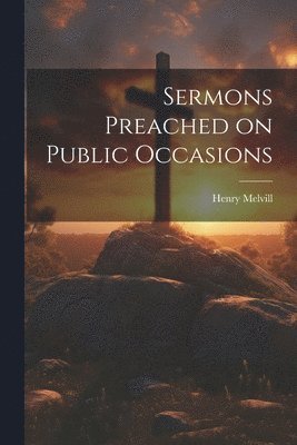 Henry Melvill - Sermons Preached on Public Occasions, Häftad