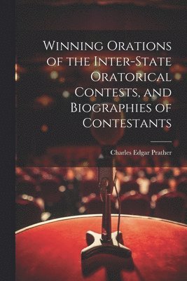 Winning Orations of the Inter-state Oratorical Contests, and Biographies of Contestants